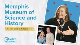 Sheila Noone on the Memphis Museum of Science and History | Signature Required