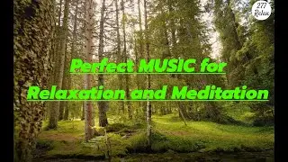Perfect Music for Relaxation and Meditation. Deep, beautiful, Smoothing and Peaceful Sounds