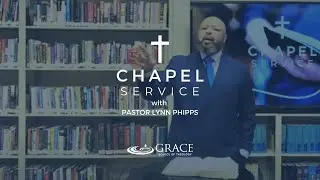 Grace School of Theology Chapel Service - April 2023 | Pastor Lynn Phipps