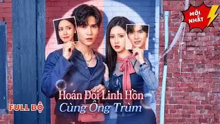 Hoán Đổi Linh Hồn Cùng Ông Trùm | Cô Gái Vì Bắt Ông Trùm Đã Lẻn Vào Hàng Ổ Để Điều Tra Và Cái Kết!