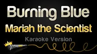 Mariah the Scientist - Burning Blue (Karaoke Version)