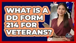 What Is A DD Form 214 For Veterans? - Veteran Community Guide