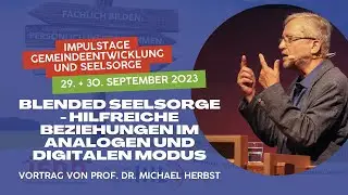 Vortrag 4 Prof. Dr. Herbst: Blended Seelsorge - Hilfreiche Beziehungen im analogen & digitalen Modus
