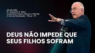 29.08.1985 - DEUS NÃO IMPEDE QUE SEUS FILHOS SOFRAM - Pr. Joaquim Gonçalves | Fé para Vencer o Mundo