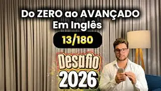 DESAFIO DE INGLÊS 2026 | Do ZERO ao AVANÇADO em 180 DIAS (DIA 13)