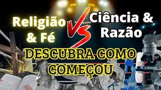 RELIGI&Atilde;O E F&Eacute; VS. RAZ&Atilde;O E CI&Ecirc;NCIA: DESCUBRA COMO COME&Ccedil;OU