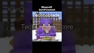 Minecraft Out Of Context ft. @Technoblade