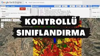 Google Earth Engine ile Kontroll&uuml; Sınıflandırma | Sentinel 2 |