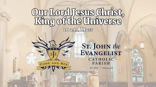 St John The Evangelist Jackson - Solemnity of Our Lord Jesus Christ, King of the Universe - 11/24/24