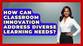 How Can Classroom Innovation Address Diverse Learning Needs? | Teacher Tech Toolbox News