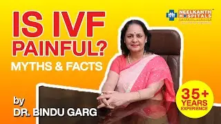 Is IVF Painful - Myths And Facts About IVF Everyone Should Know