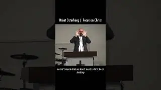 Brent Osterberg | Focus on Christ | #johnmacarthur #paulwasher #voddiebaucham #johnpiper #bible
