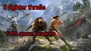 my favorite fighter thralls,top 5 fighter thralls 100% spawn locations conan exiles
