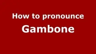 How to Pronounce Gambone - PronounceNames.com