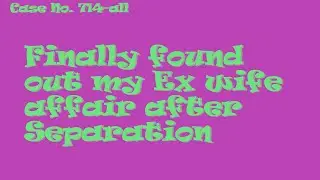 Finally found out my Ex wife affair after Separation