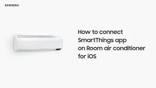 How to Connect SmartThings App on Room Air Conditioner - iOS