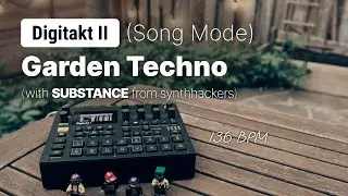Garden Techno + synthackers SUBSTANCE Digitakt II presets | Song Mode | 136BPM | 4K | 2025
