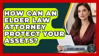 How Can An Elder Law Attorney Protect Your Assets? - Elder Law Guru