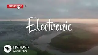 Best Serious Electronic Music for Video [ HVRDVR - Sunset Ride ]