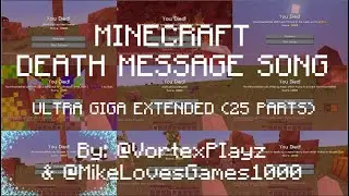 [READ DESC] MINECRAFT DEATH MESSAGE SONG ULTRA GIGA EXTENDED (25 PARTS)