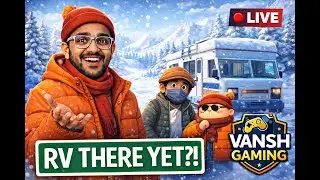 Day 2 | ❄️ Stuck in Snow with an RV?! | RV There Yet? LIVE 😂| Vansh Gaming
