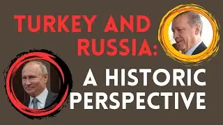 Turkey and Russia: A Historic Perspective
