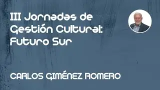 CARLOS GIMÉNEZ ROMERO III JORNADAS DE GESTIÓN CULTURAL