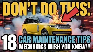 18 Car Maintenance Tips Mechanics Wish You Knew!