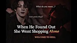 When He Finds Out You Went Shopping Alone | Jungkook Mafia Love Story | BTS Fanfiction