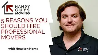 Top 5 Reasons to Hire Professional Movers with Handy Guys Moving & Houston Horne