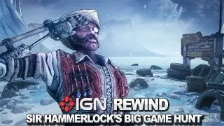 IGN Rewind Theater - Borderlands 2: Sir Hammerlock's Big Game Hunt