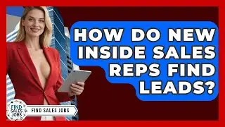 How Do New Inside Sales Reps Find Leads? - Find Sales Jobs