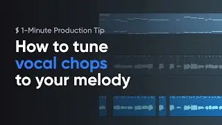 How to create and tune vocal chops to your melody &mdash; 1-Minute Production Tip