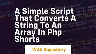 A simple script that converts a string to an array in php shorts