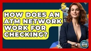How Does An ATM Network Work For Checking? - Ask Your Bank Teller