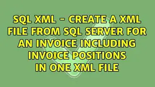 SQL XML - Create a XML file from SQL Server for an invoice including invoice positions in one...