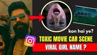 Toxic Movie Car Scene Viral Girl Name | Yash Toxic Movie Teaser Car Girl Name | Who Is Natalie Burn