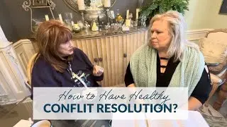 How to Have Healthy Conflict Resolution | Geri and Denise Capra
