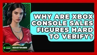 Why Are Xbox Console Sales Figures Hard To Verify? - Green Button Gaming