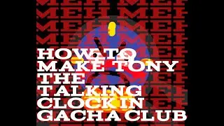 How To Make Tony The Talking Clock In Gacha Club | Tutorial