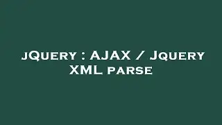 jQuery : AJAX / Jquery XML parse