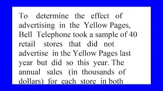 To determine the effect of advertising in the Yellow Pages Bell Telephone took a sample of 40 ret...