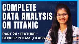 Data Analysis on Titanic : Feature - gender v pclass | Part 24 | Python | Shambhavi gupta