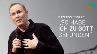Wie Bayless Conley als Alkohol- und Drogenabhängiger Gott begegnet ist – Bekehrung & Neuanfang