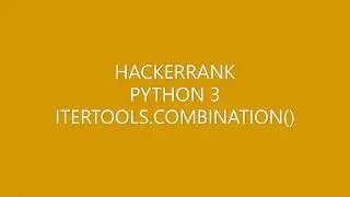 HACKERRANK|PYTHON 3|ITERTOOLS.COMBINATIONS()