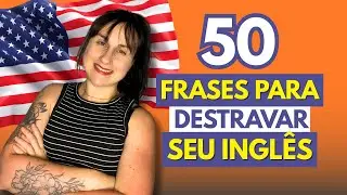 DESTRAVE Seu Inglês Com Essas 50 Frases Essenciais! ✅