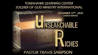 UNSEARCHABLE RICHES: Pastor Travis Sampson - Sunday Church Service (12/14/2025)