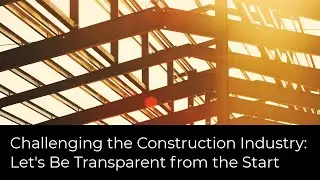 🚧 Challenging the Construction Industry: Let's Be Transparent from the Start 🚧