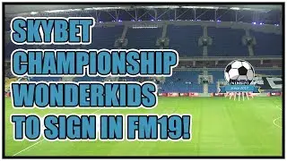 FM19 Sky Bet Championship - Best Wonderkids to Sign - Football Manager 2019