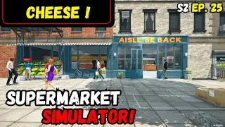 Say Cheese! Supermarket Simulator S2 Ep.25